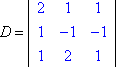 D = || 2 1 1 || 1 –1 –1 || 1 2 1 ||