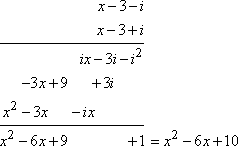 (x − 3 − i)(x − 3 + i) = x^2 − 3x − 3x + 9 + ix − ix + 3i − 3i − i^2 = x^2 − 6x + 10