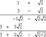 (1 + sqrt[2])(3 - sqrt[2]) = -1sqrt[2] - sqrt[2]sqrt[2] + 3 + 3sqrt[2] = 3 + 2sqrt[2] - sqrt[2 * 2]