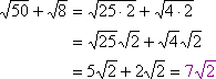 sqrt(50) + sqrt(8) = 7sqrt(2)