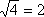 sqrt(4) = 2