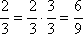 2/3 = (2/3)(3/3) = 6/9