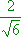 2/sqrt(6)