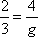 2 / 3 = 4 / g