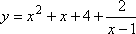 y = x^2 + x + 4 + [2] / [x − 1]