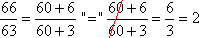 66/63 = (60 + 6) / (60 + 3) '=' 6/3 = 2