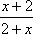 (x + 2) / (2 + x) 