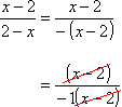 (x - 2) / (2 - x) = (x - 2) / [ -(x - 2) ] = [ +1(x - 2) ] / [ -1(x - 2) ] 