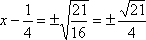 x – 1/4 = ± sqrt(21)/4