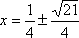 x = 1/4 ± sqrt(21)/4
