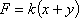 F = k(x + y)