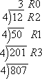 807 ÷ 4 = 201, R3; 201 ÷ 4 = 50, R1; 50 ÷ 4 = 12, R2; 12 ÷ 4 = 3, R0