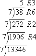 13346 ÷ 7 = 1906, R4; 1906 ÷ 7 = 272, R2; 272 ÷ 7 = 38, R6; 38 ÷ 7 = 5, R3