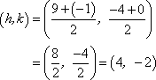 (h, k) = ((9−1)/2, (−4+0)/2) = (8/2, −4/2) = (4, −2)