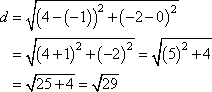 d = sqrt[(4+1)^2 + (-2-0)^2] = sqrt[(5)^2 + (-2)^2] = sqrt[25 + 4] = sqrt[29]