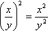 [ x/y ]^2 = (x^2) / (y^2)