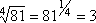4th-rt(81) = 81^(1/4) = 3