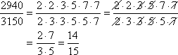 2940/3150 = [ 2·2·3·5·7·7 ] / [ 2·3·3·5·5·7 ] = [ 2·7 ] / [ 3·5 ] = 14/15