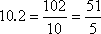 10.2 = 102/10 = 51/5