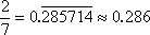 2/7 = 0.285714 285714 285714... or about 0.286