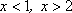 inequality notation: x < 1, x > 2