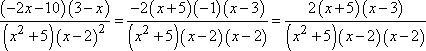 [(-2x - 10)(3 - x)] / [(x^2 + 5)(x - 2)^2] = [2(x + 5)(x - 3)] / [(x^2 + 5)(x - 2)(x - 2)]