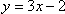 y = 3x - 2