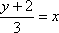 (y + 2)/3 = x