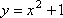 y = x^2 + 1