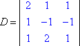 D = ||| 2 1 1 1 ||| 1 -1 -1 ||| 1 2 1 |||