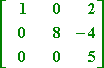 [ [ 1  0  2 ] [ 0  8 -4 ] [ 0  0  5 ] ]
