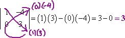 (1)(3) - (0)(-4) = 3 - 0 = 3