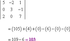|| 5 −2 1 || 0 3 −1 || 2 0 7 || = (105) + (4) + (0) − (6) − (0) − (0) = 109 − 6 = 103