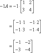 -1A = -1 × [[ 1  2 ][ 3  4 ]] = [[ -1×1  -1×2 ][ -1×3  -1×4 ]] = [[ -1  -2 ][ -3  -4 ]]