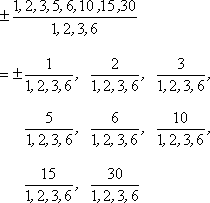 ± (1, 2, 3, 5, 6, 10, 15, 30) / (1, 2, 3, 6), with the fractions then split up according to numerator, such as ± 1/(1, 2, 3, 6)