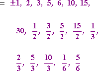 listing the zeroes w/o duplicates: ±1, 2, 3, 5, 6, 10, 15, 30, 1/2, 3/2, 5/2, 15/2, 1/3, 2/3, 5/3, 10/3, 1/6, 5/6