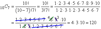 10_C_7 = 10! / [(10 - 7)! 7!] = 10! / [3!7!] = [8 × 9 × 10] / [2 × 3] = [4 × 3 × 10] / [1] = 120