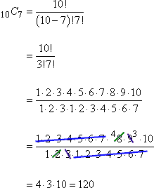 10_C_7 = 10! / [(10 - 7)! 7!] = 10! / [3!7!] = [8 × 9 × 10] / [2 × 3] = [4 × 3 × 10] / [1] = 120