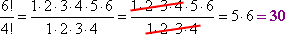 6 ! / 4 ! = 5×6 = 30