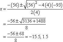 x = [-(56) ± sqrt((56)^2 - 4(4)(-93))]/2(4) = -15.5 or 1.5