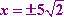 x = ± 5 sqrt(2)