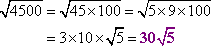 sqrt[4500] = sqrt[45 * 100] = sqrt[5 * 9 * 100] = 3 * 10 * sqrt[5] = 30 sqrt[5]
