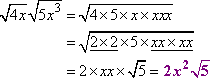 sqrt[4x] sqrt[5 x^3] = sqrt[4 * 5 * x * x^3] = sqrt[(2 * 2) * 5 * (x^2 * x^2)] = 2x^2 sqrt[5]