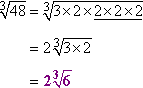 cbrt[48] = cbrt[3*2*2*2*2] = 2 cbrt[3*2] = 2 cbrt[6]