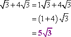 sqrt(3) + 4 sqrt(3) = 1 sqrt(3) + 4 sqrt(3) = (1 + 4) sqrt(3) = 5 sqrt(3)