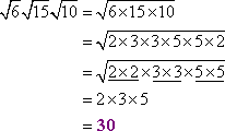 sqrt(6) * sqrt(15) * sqrt(10) = sqrt (2 * 2 * 3 * 3 * 5 * 5) = 2 * 3 * 5 = 30