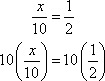 10×(x/10) = 10×(1/2)