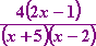 4(2x - 1)/[(x + 5)(x - 2)]