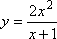 y = (2x^2) / (x + 1)