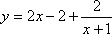 y = 2x − 2 + [2 / (x + 1)]